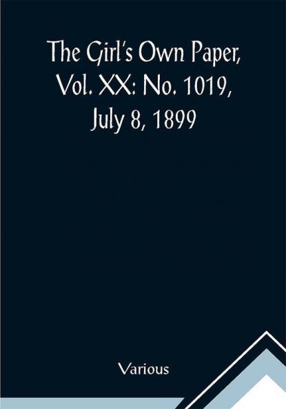 The Girl's Own Paper Vol. XX: No. 1019 July 8 1899