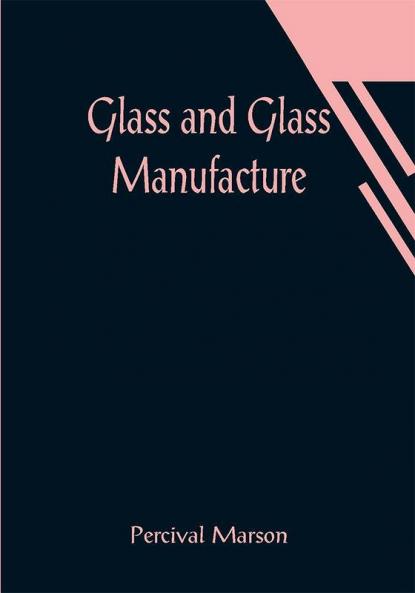 Glass and Glass Manufacture