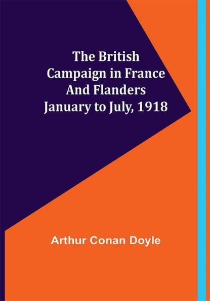 The British Campaign in France and Flanders—January to July 1918