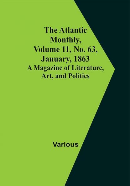 The Atlantic Monthly Volume 11 No. 63 January 1863; A Magazine of Literature Art and Politics