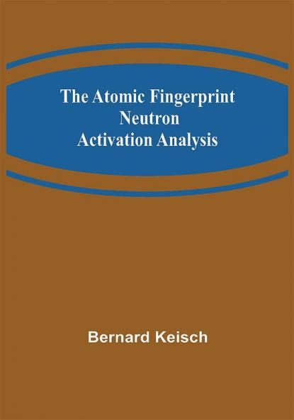 The Atomic Fingerprint: Neutron Activation Analysis