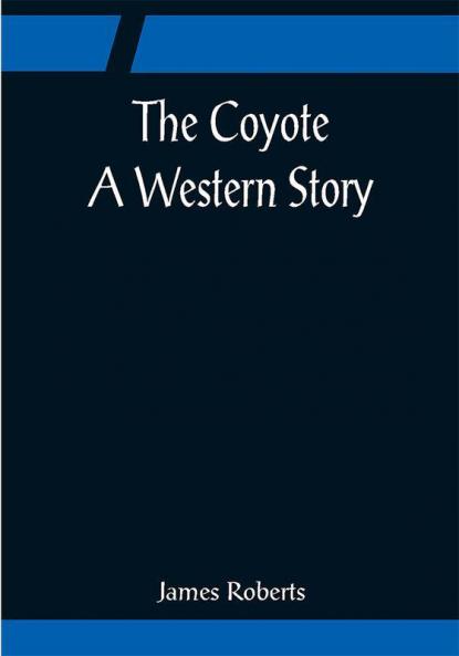 The Coyote; A Western Story
