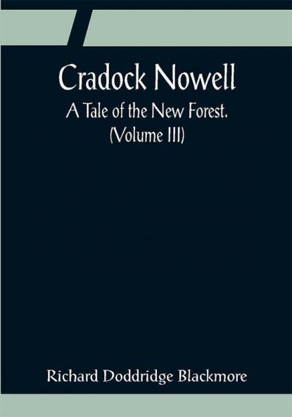 Cradock Nowell; A Tale of the New Forest. (Volume III)