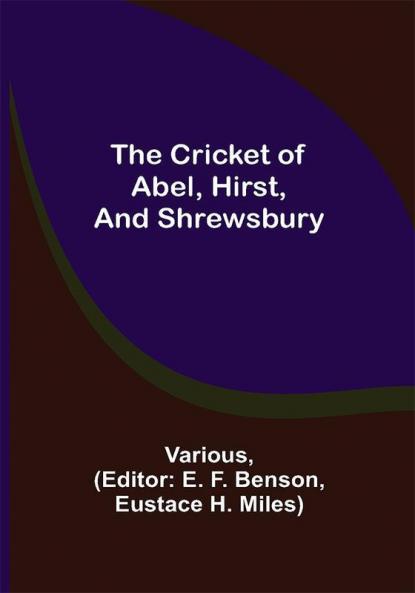 The Cricket of Abel Hirst and Shrewsbury