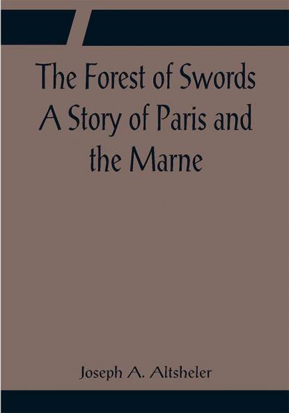 The Forest of Swords A Story of Paris and the Marne