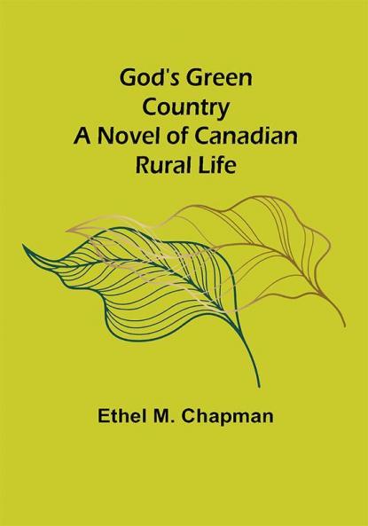 God's Green Country: A Novel of Canadian Rural Life