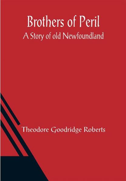 Brothers of Peril: A Story of old Newfoundland