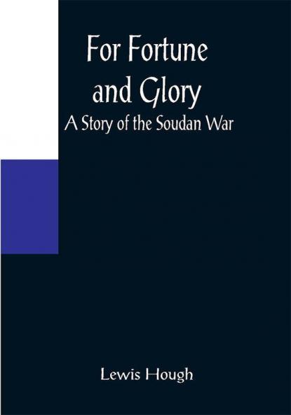 For Fortune and Glory A Story of the Soudan War