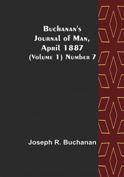Buchanan's Journal of Man April 1887 (Volume 1) Number 7