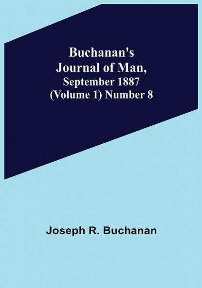 Buchanan's Journal of Man September 1887 (Volume 1) Number 8