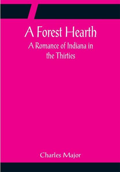 A Forest Hearth: A Romance of Indiana in the Thirties