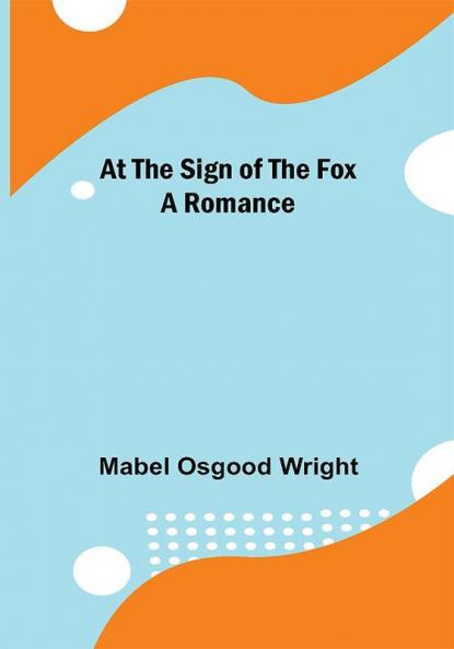 At the Sign of the Fox: A Romance