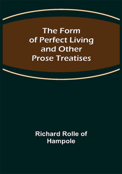 The Form of Perfect Living and Other Prose Treatises