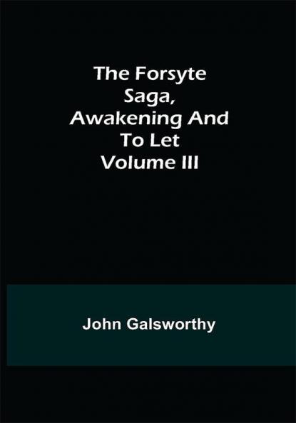 The Forsyte Saga Awakening and To Let Volume III
