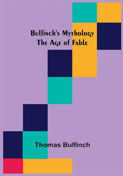 Bulfinch's Mythology: The Age of Fable