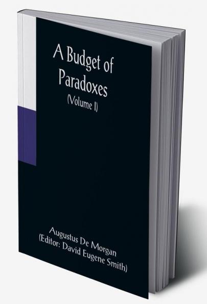 A Budget of Paradoxes (Volume I)