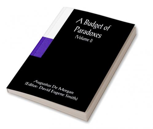 A Budget of Paradoxes (Volume I)