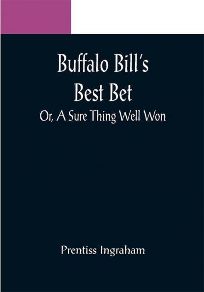 Buffalo Bill's Best Bet; Or A Sure Thing Well Won