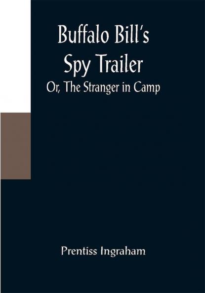 Buffalo Bill's Spy Trailer; Or The Stranger in Camp