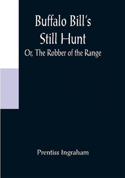 Buffalo Bill's Still Hunt; Or The Robber of the Range
