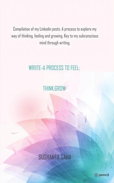 Wriite- a Process to Feel; Think; Grow