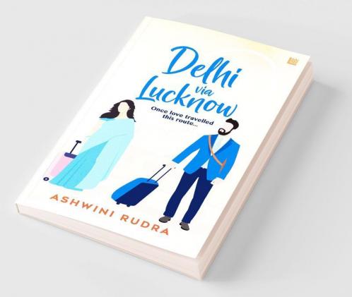 Delhi via Lucknow: Once love travelled this route