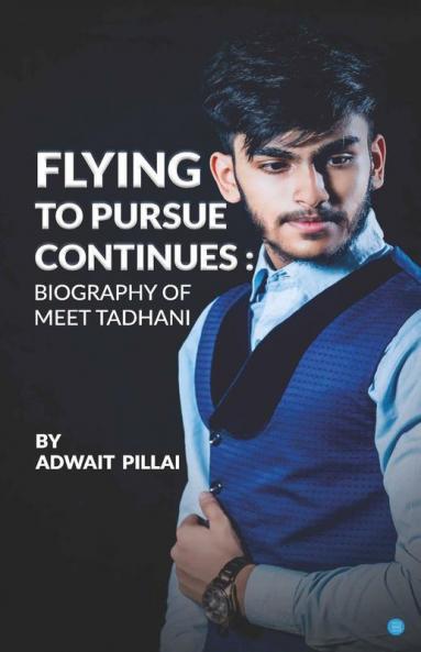 Flying To Pursue Continues: Biography Of Meet Tadhani