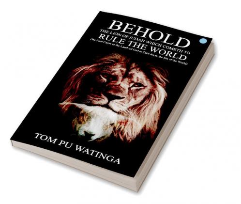 BEHOLD THE LION OF JUDAH WHICH COMETH TO RULE THE WORLD