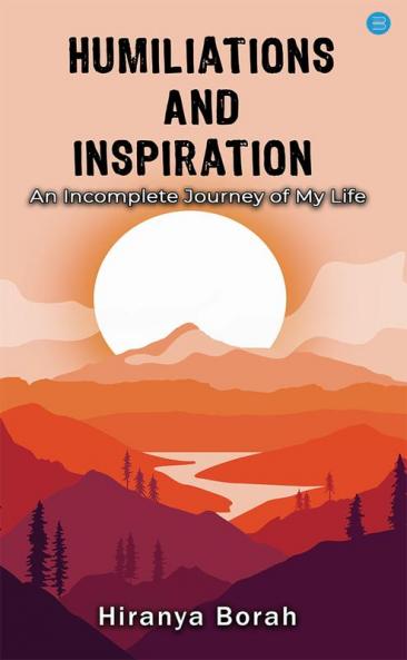 Humiliations and Inspiration: An Incomplete Journey of my Life'
