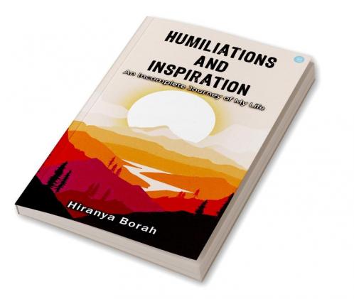 Humiliations and Inspiration: An Incomplete Journey of my Life'