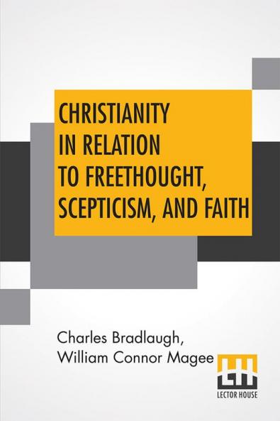 Christianity In Relation To Freethought Scepticism And Faith