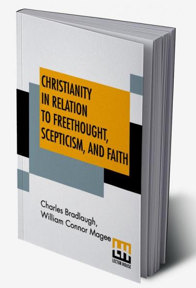 Christianity In Relation To Freethought Scepticism And Faith
