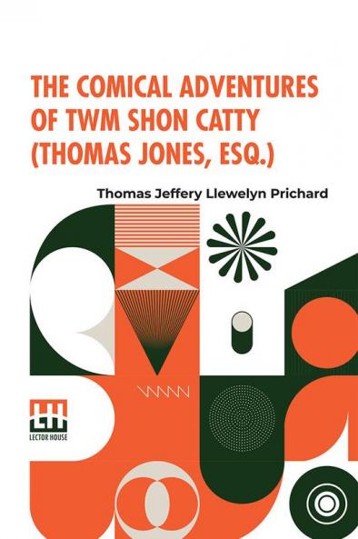 The Comical Adventures Of Twm Shon Catty (Thomas Jones Esq.)