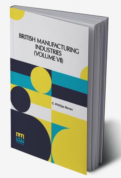 British Manufacturing Industries (Volume VII)