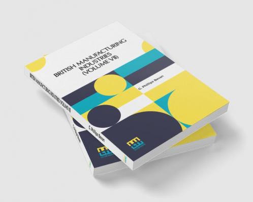 British Manufacturing Industries (Volume VII)