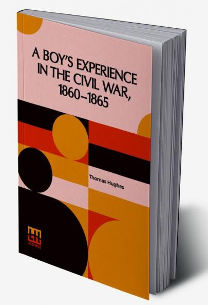 A Boy's Experience In The Civil War 1860-1865