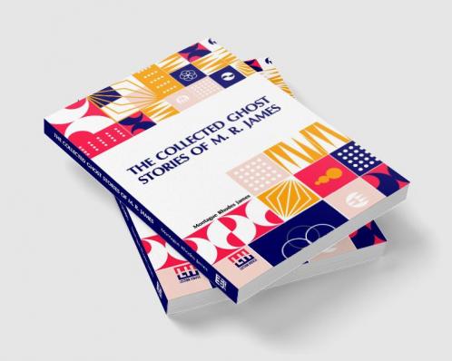 The Collected Ghost Stories Of M. R. James