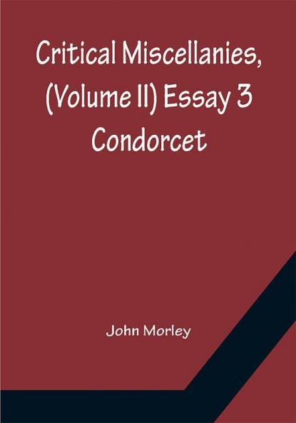 Critical Miscellanies (Volume II) Essay 3: Condorcet