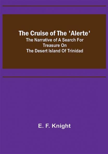 The Cruise of the 'Alerte'; The narrative of a search for treasure on the desert island of Trinidad