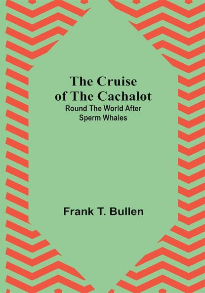 The Cruise of the Cachalot; Round the World After Sperm Whales