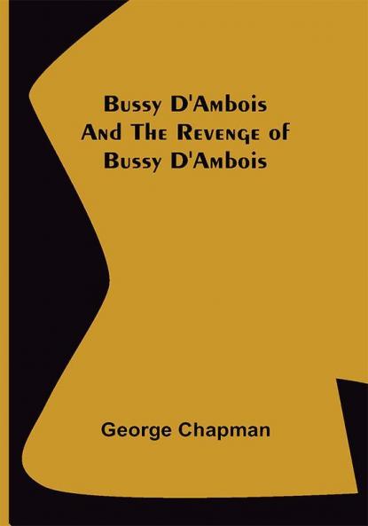 Bussy D'Ambois and The Revenge of Bussy D'Ambois