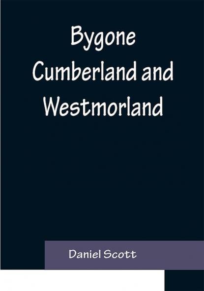 Bygone Cumberland and Westmorland