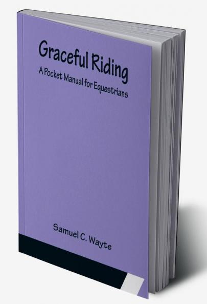 Graceful Riding: A Pocket Manual for Equestrians