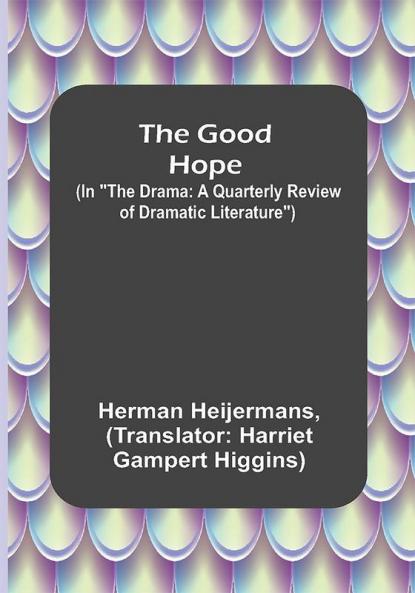 The Good Hope; (In The Drama: A Quarterly Review of Dramatic Literature)