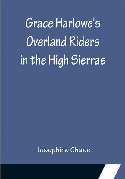 Grace Harlowe's Overland Riders in the High Sierras