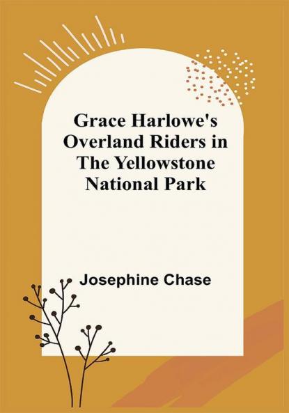 Grace Harlowe's Overland Riders in the Yellowstone National Park