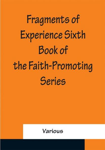 Fragments of Experience Sixth Book of the Faith-Promoting Series