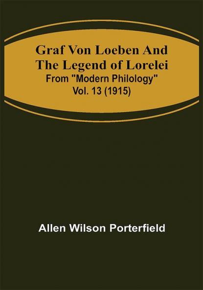 Graf von Loeben and the Legend of Lorelei; From Modern Philology vol. 13 (1915)