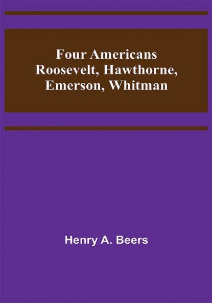 Four Americans Roosevelt Hawthorne Emerson Whitman