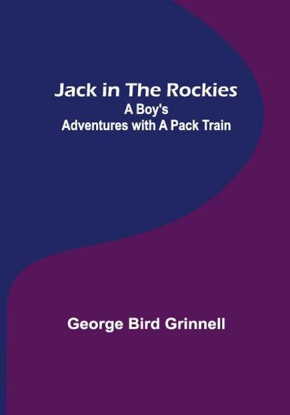 Jack in the Rockies: A Boy's Adventures with a Pack Train